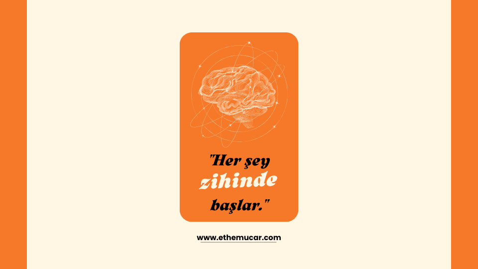 Her şey zihinde başlar.