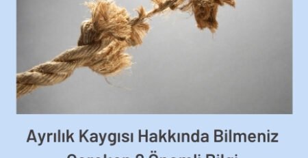 Ayrılma Kaygısı Hakkında 8 Önemli Bilgi Bu Yazıda