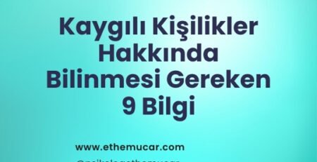 Kaygılı Kişilikler Hakkında Bilinmesi Gereken 9 Önemli Bilgi Bu Yazıda