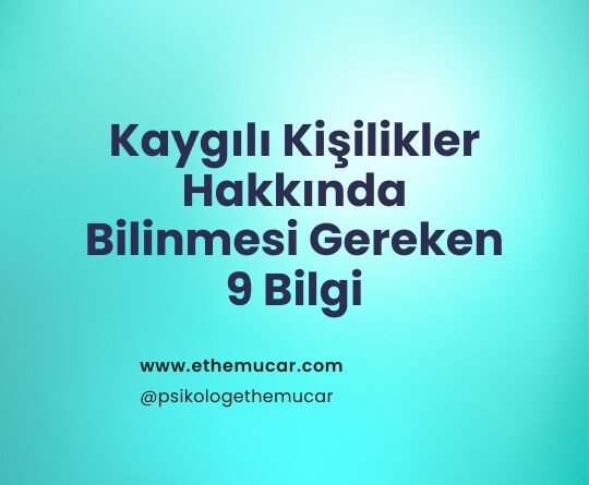 Kaygılı Kişilikler Hakkında Bilinmesi Gereken 9 Önemli Bilgi Bu Yazıda